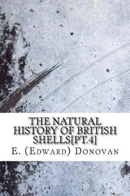 Book cover for The natural history of British shells[pt.4]