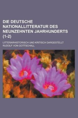 Cover of Die Deutsche Nationallitteratur Des Neunzehnten Jahrhunderts; Litterarhistorisch Und Kritisch Dargestellt (1-2 )