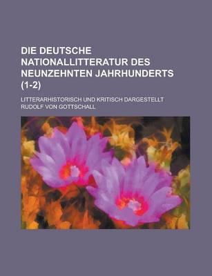 Book cover for Die Deutsche Nationallitteratur Des Neunzehnten Jahrhunderts; Litterarhistorisch Und Kritisch Dargestellt (1-2 )