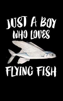 Book cover for Just A Boy Who Loves Flying Fish