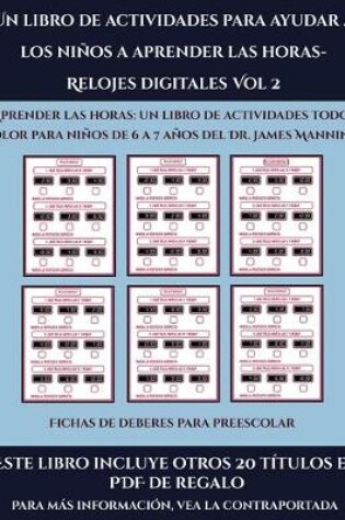 Cover of Fichas de deberes para preescolar (Un libro de actividades para ayudar a los niños a aprender las horas- Relojes digitales Vol 2)