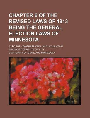 Book cover for Chapter 6 of the Revised Laws of 1913 Being the General Election Laws of Minnesota; Also the Congressional and Legislative Reapportionments of 1913