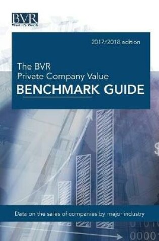 Cover of The BVR Private Company Value Benchmark Guide, 2017-2018 Edition