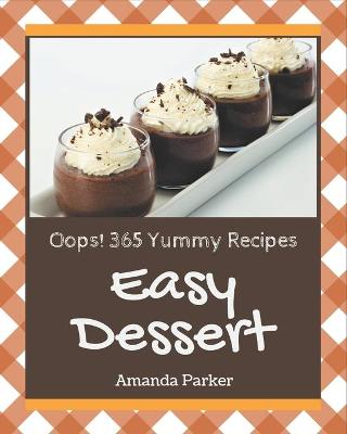 Book cover for Oops! 365 Yummy Easy Dessert Recipes