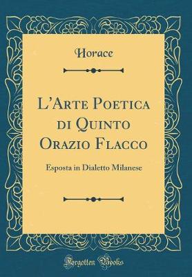 Book cover for L'Arte Poetica di Quinto Orazio Flacco: Esposta in Dialetto Milanese (Classic Reprint)