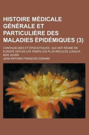 Cover of Histoire Medicale Generale Et Particuliere Des Maladies Epidemiques; Contagieuses Et Epizootiques