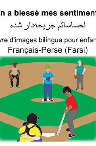 Cover of Français-Perse (Farsi) On a blessé mes sentiments Livre d'images bilingue pour enfants