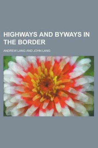 Cover of Highways and Byways in the Border