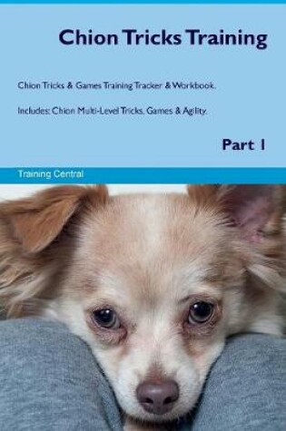 Cover of Chion Tricks Training Chion Tricks & Games Training Tracker & Workbook. Includes