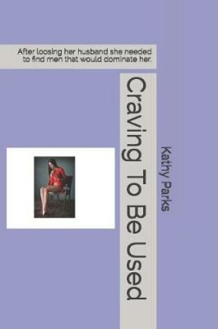 Cover of Craving To Be Used