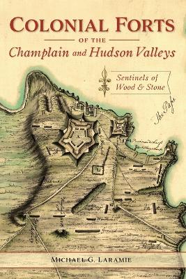 Book cover for Colonial Forts of the Champlain and Hudson Valleys