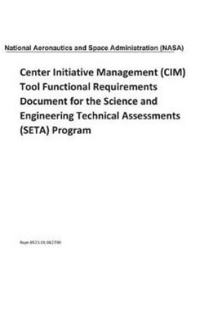 Cover of Center Initiative Management (CIM) Tool Functional Requirements Document for the Science and Engineering Technical Assessments (Seta) Program