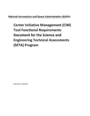 Book cover for Center Initiative Management (CIM) Tool Functional Requirements Document for the Science and Engineering Technical Assessments (Seta) Program