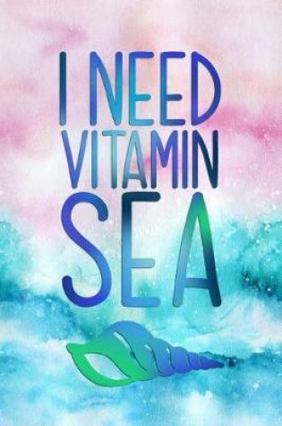 Cover of I Need Vitamin Sea
