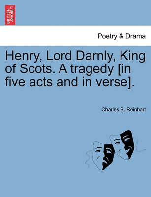 Book cover for Henry, Lord Darnly, King of Scots. a Tragedy [In Five Acts and in Verse].