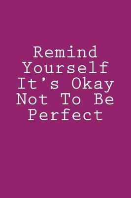 Book cover for Remind Yourself It's Okay Not To Be Perfect