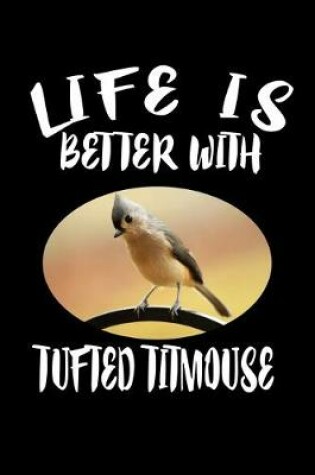 Cover of Life Is Better With Tufted Titmouse