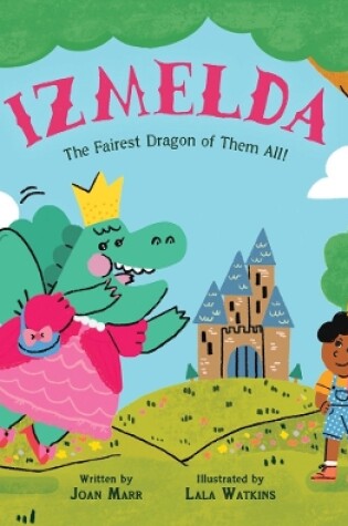 Cover of Izmelda the Fairest Dragon of Them All!