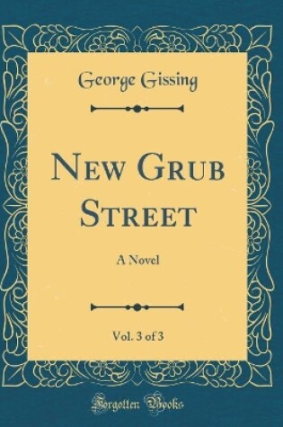 Cover of New Grub Street, Vol. 3 of 3: A Novel (Classic Reprint)