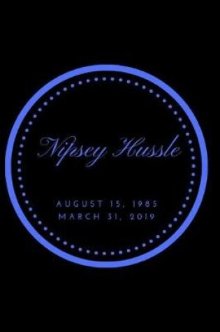 Cover of Nipsey Hussle August 15, 1985 March 31, 2019