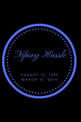 Book cover for Nipsey Hussle August 15, 1985 March 31, 2019