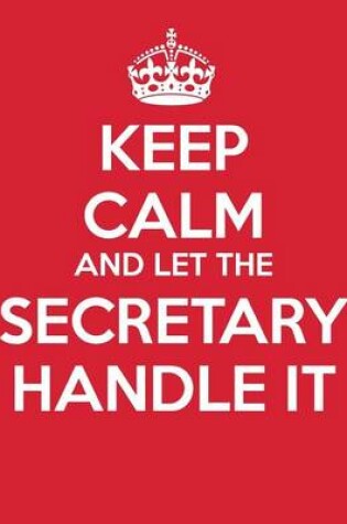 Cover of Keep Calm And Let The Secretary Handle It