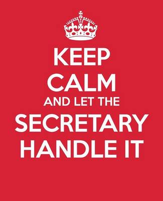 Book cover for Keep Calm And Let The Secretary Handle It