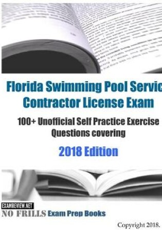 Cover of Florida Swimming Pool Service Contractor License Exam 100+ Unofficial Self Practice Exercise Questions covering 2018/19 Edition