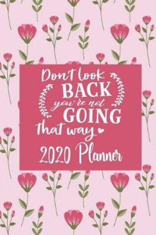 Cover of Don't Look Back You're Not Going That Way - 2020 Planner