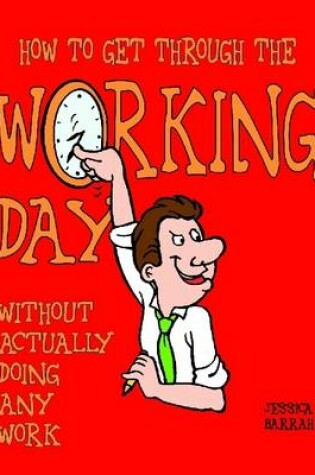 Cover of How to Get Through the Working Day Without Actually Doing Any Work