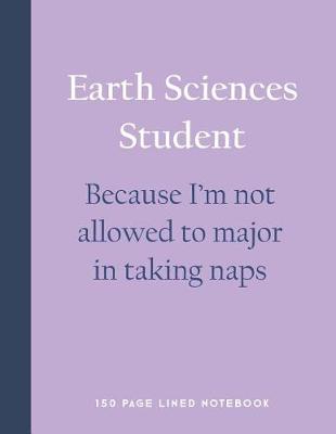 Book cover for Earth Sciences Student - Because I'm Not Allowed to Major in Taking Naps
