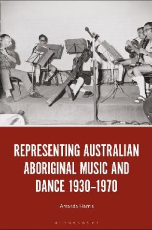 Cover of Representing Australian Aboriginal Music and Dance 1930-1970