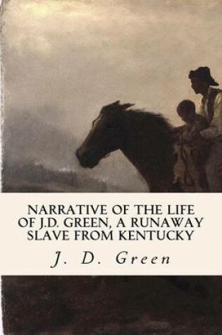 Cover of Narrative of the Life of J.D. Green, a Runaway Slave from Kentucky