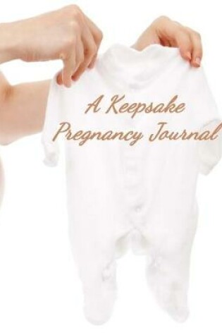 Cover of A Keepsake Pregnancy Journal