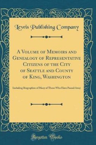 Cover of A Volume of Memoirs and Genealogy of Representative Citizens of the City of Seattle and County of King, Washington