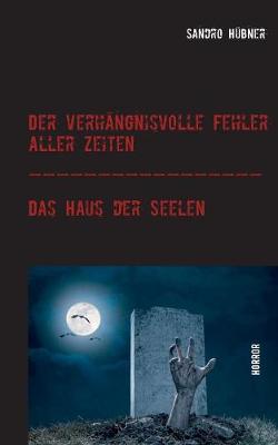 Book cover for Der verhängnisvolle Fehler aller Zeiten / Das Haus der Seelen