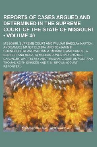 Cover of Reports of Cases Argued and Determined in the Supreme Court of the State of Missouri (Volume 40)