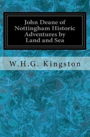 Cover of John Deane of Nottingham Historic Adventures by Land and Sea