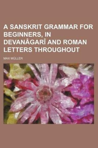 Cover of A Sanskrit Grammar for Beginners, in Devanagari and Roman Letters Throughout
