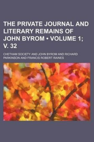 Cover of The Private Journal and Literary Remains of John Byrom (Volume 1; V. 32)