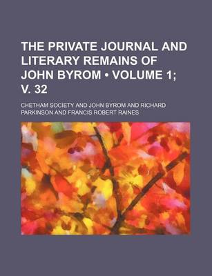 Book cover for The Private Journal and Literary Remains of John Byrom (Volume 1; V. 32)