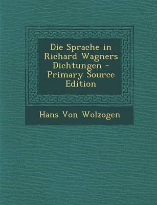 Book cover for Die Sprache in Richard Wagners Dichtungen - Primary Source Edition