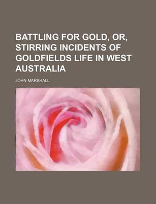 Book cover for Battling for Gold, Or, Stirring Incidents of Goldfields Life in West Australia