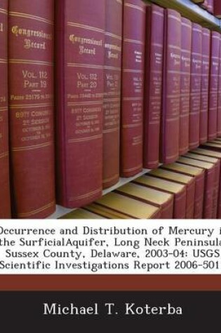 Cover of Occurrence and Distribution of Mercury in the Surficialaquifer, Long Neck Peninsula, Sussex County, Delaware, 2003-04