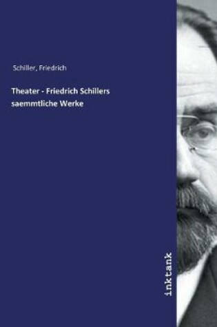 Cover of Theater - Friedrich Schillers saemmtliche Werke