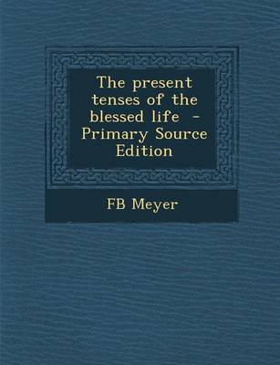 Book cover for The Present Tenses of the Blessed Life - Primary Source Edition