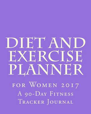 Book cover for Diet and Exercise Planner for Women 2017