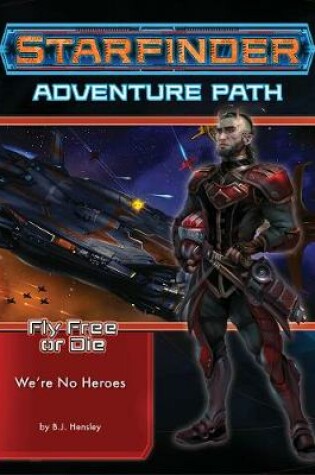 Cover of Starfinder Adventure Path: We’re No Heroes (Fly Free or Die 1 of 6)