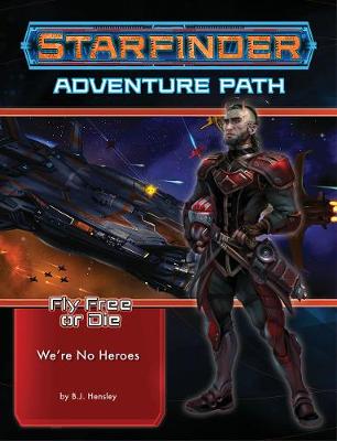 Book cover for Starfinder Adventure Path: We’re No Heroes (Fly Free or Die 1 of 6)