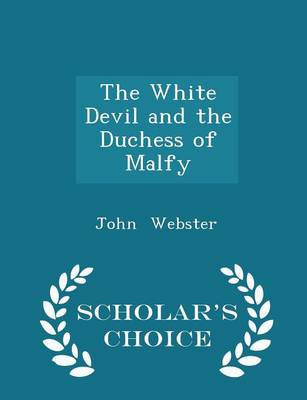 Book cover for The White Devil and the Duchess of Malfy - Scholar's Choice Edition